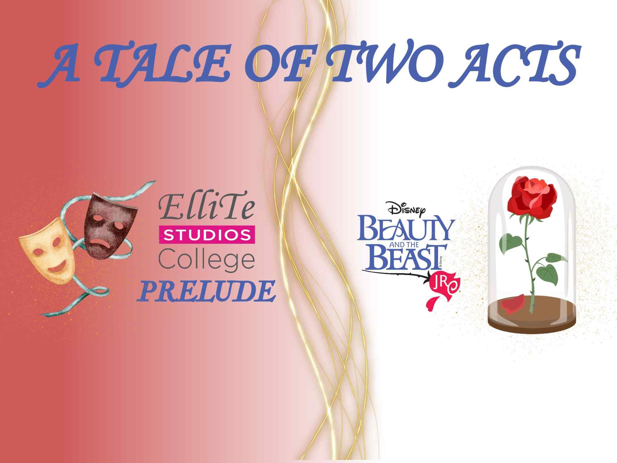 A promotional graphic titled “A Tale of Two Acts,” featuring theatre masks beside the Ellite Studios College Prelude logo on the left, and the Disney Beauty and the Beast JR logo with the enchanted rose in a glass dome on the right. Soft gold ribbon-like lines run vertically through the centre against a white background.