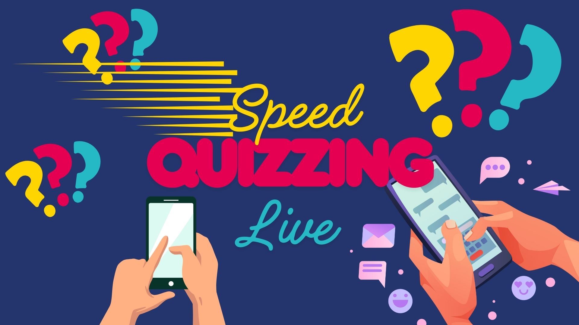 Colourful promotional graphic for ‘Speed Quizzing Live’. The words ‘Speed’ in yellow script and ‘Quizzing’ in bold pink letters with ‘Live’ in teal beneath. Bright question marks in yellow, pink, red, and teal are scattered across a dark blue background. Two illustrated hands hold smartphones at the bottom of the image, with chat icons floating nearby.